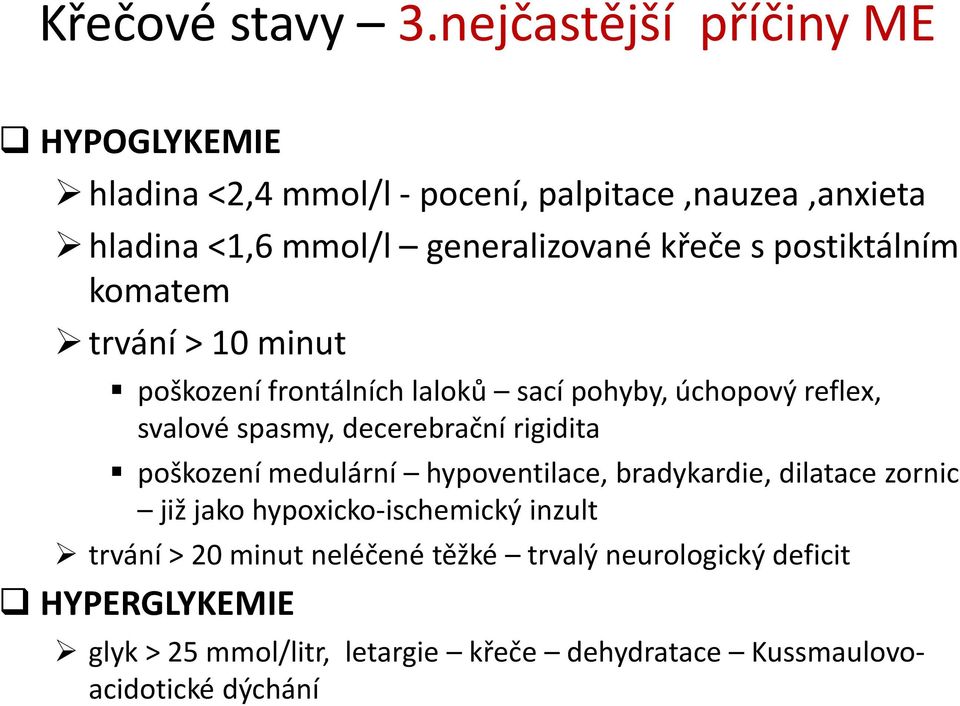 postiktálním komatem trvání > 10 minut poškození frontálních laloků sací pohyby, úchopový reflex, svalové spasmy, decerebrační