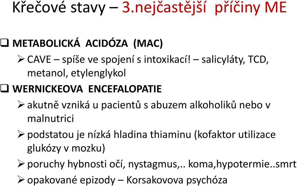 alkoholiků nebo v malnutrici podstatou je nízká hladina thiaminu (kofaktor utilizace glukózy v