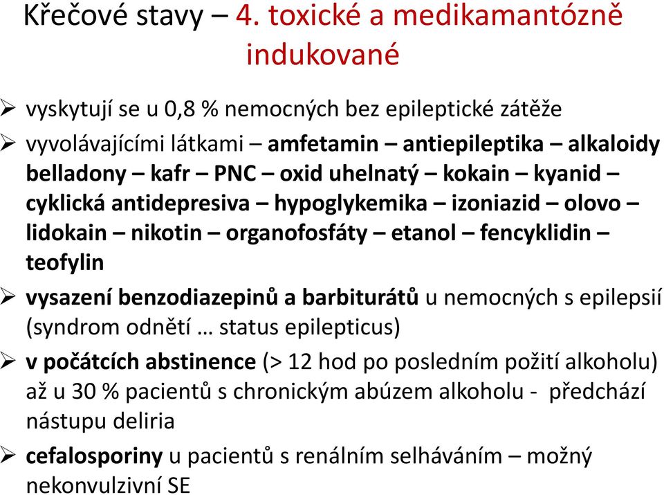 kafr PNC oxid uhelnatý kokain kyanid cyklická antidepresiva hypoglykemika izoniazid olovo lidokain nikotin organofosfáty etanol fencyklidin teofylin vysazení