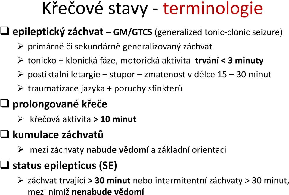 traumatizace jazyka + poruchy sfinkterů prolongované křeče křečová aktivita > 10 minut kumulace záchvatů mezi záchvaty nabude vědomí