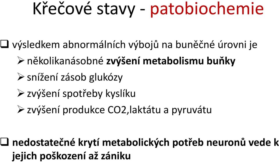 glukózy zvýšení spotřeby kyslíku zvýšení produkce CO2,laktátu a pyruvátu