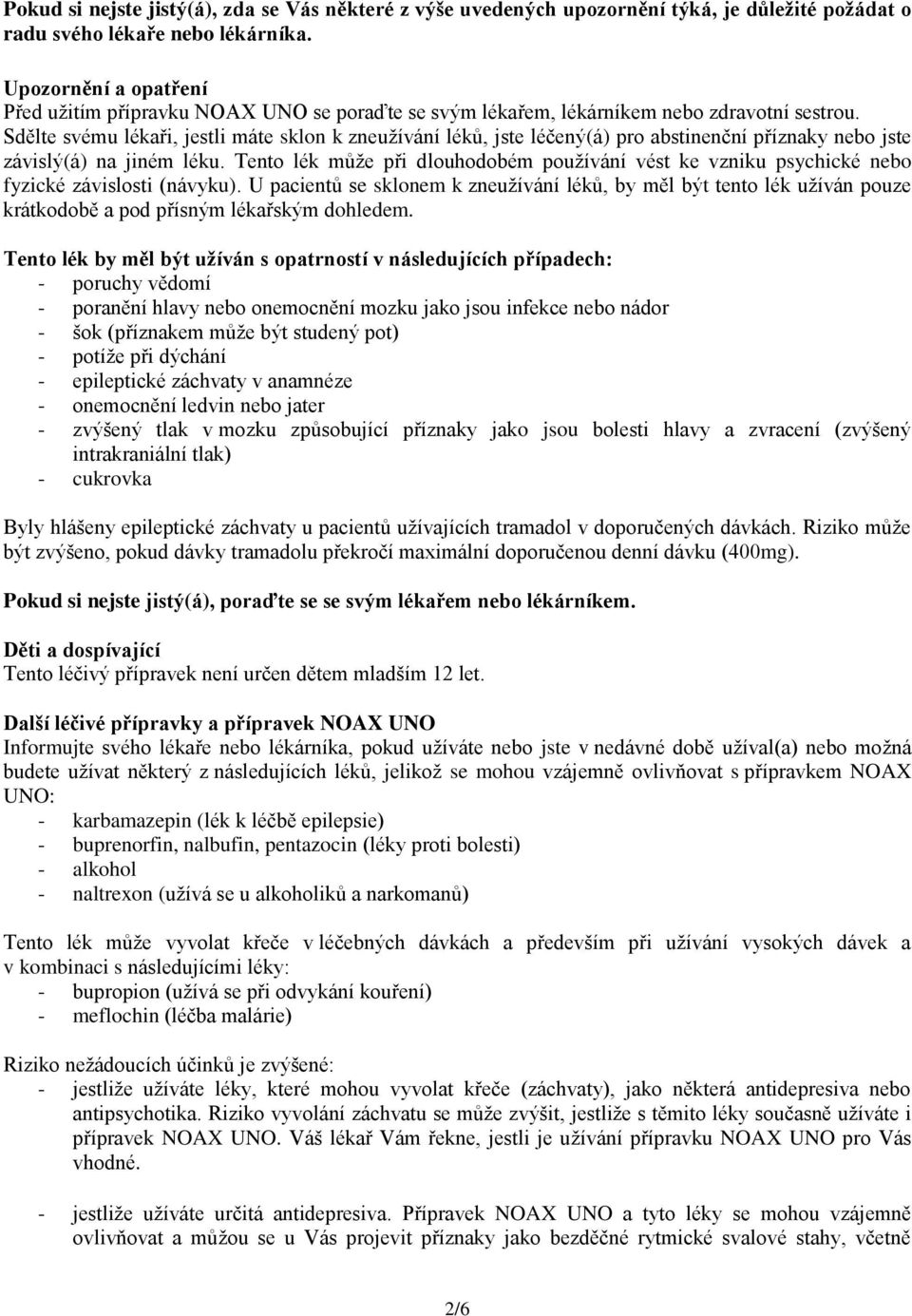 Sdělte svému lékaři, jestli máte sklon k zneužívání léků, jste léčený(á) pro abstinenční příznaky nebo jste závislý(á) na jiném léku.