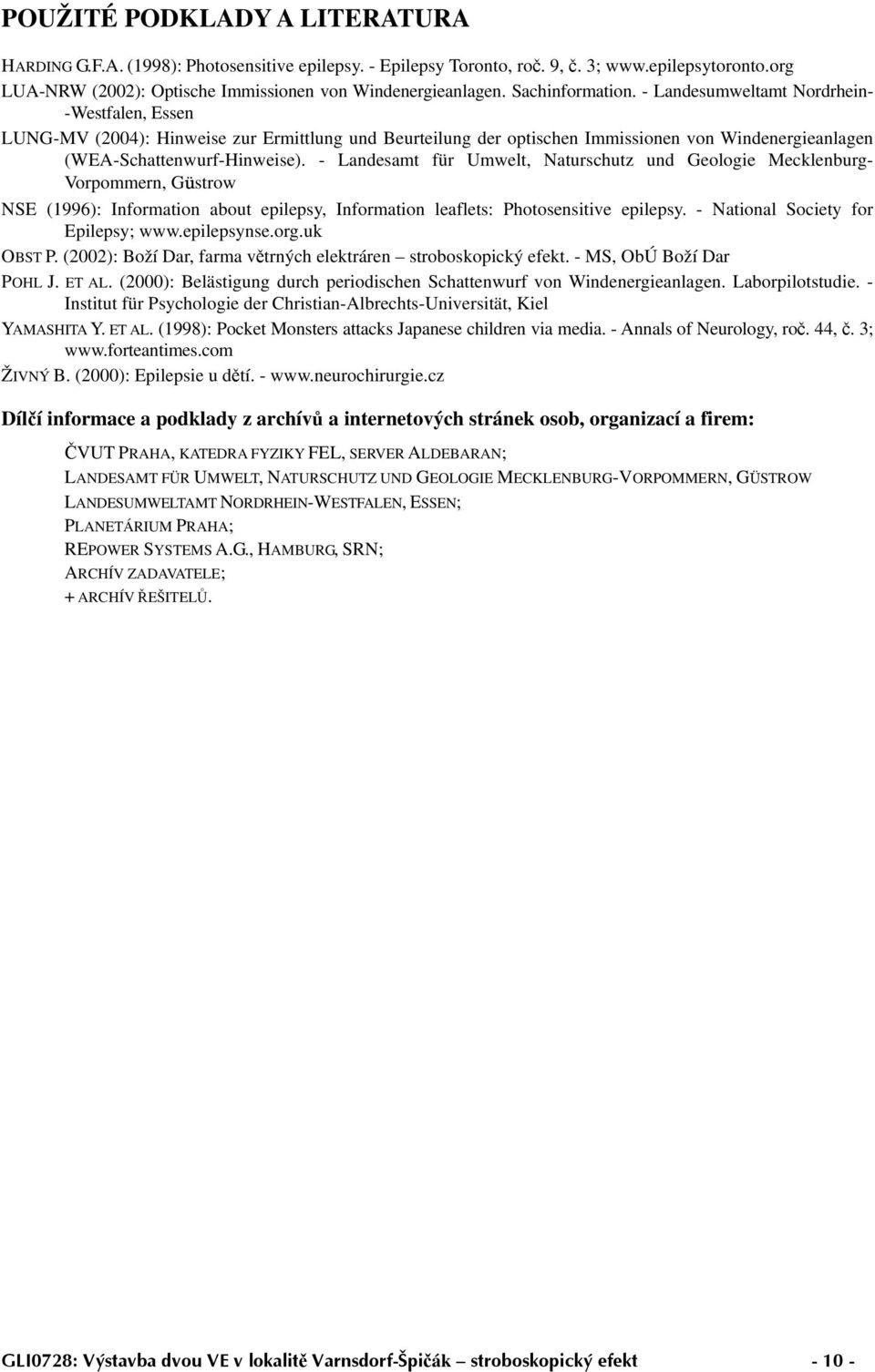- Landesamt für Umwelt, Naturschutz und Geologie Mecklenburg- Vorpommern, Güstrow NSE (1996): Information about epilepsy, Information leaflets: Photosensitive epilepsy.