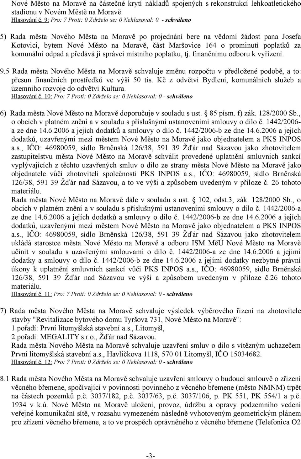 164 o prominutí poplatků za komunální odpad a předává ji správci místního poplatku, tj. finančnímu odboru k vyřízení. 9.