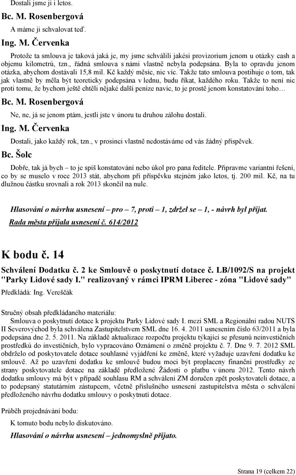 Takže tato smlouva postihuje o tom, tak jak vlastně by měla být teoreticky podepsána v lednu, budu říkat, každého roku.