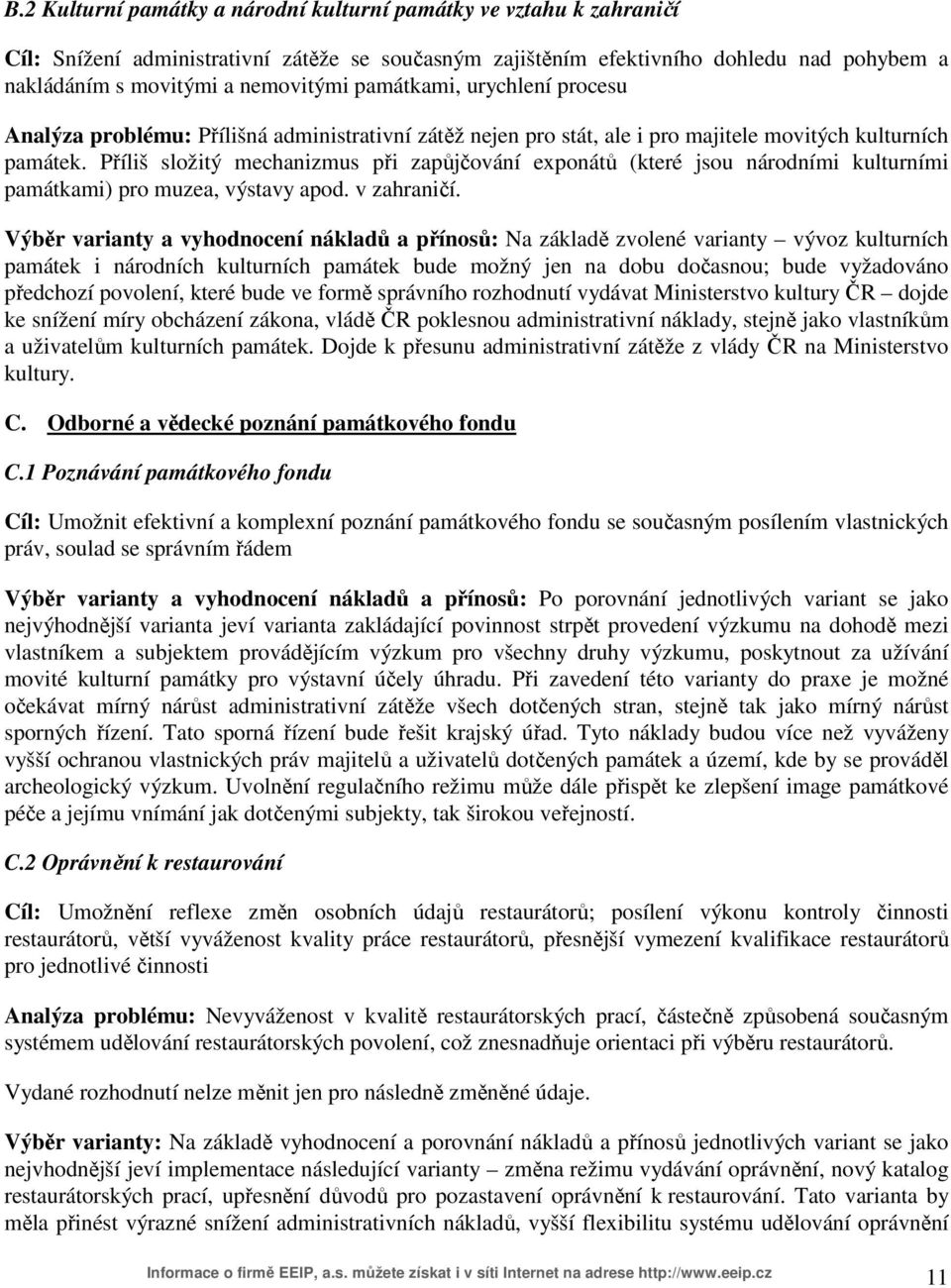 Příliš složitý mechanizmus při zapůjčování exponátů (které jsou národními kulturními památkami) pro muzea, výstavy apod. v zahraničí.