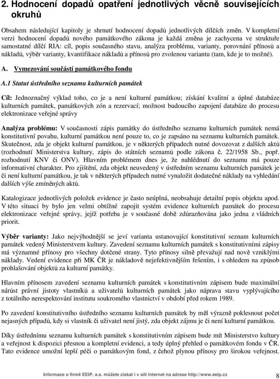 a nákladů, výběr varianty, kvantifikace nákladů a přínosů pro zvolenou variantu (tam, kde je to možné). A. Vymezování součástí památkového fondu A.