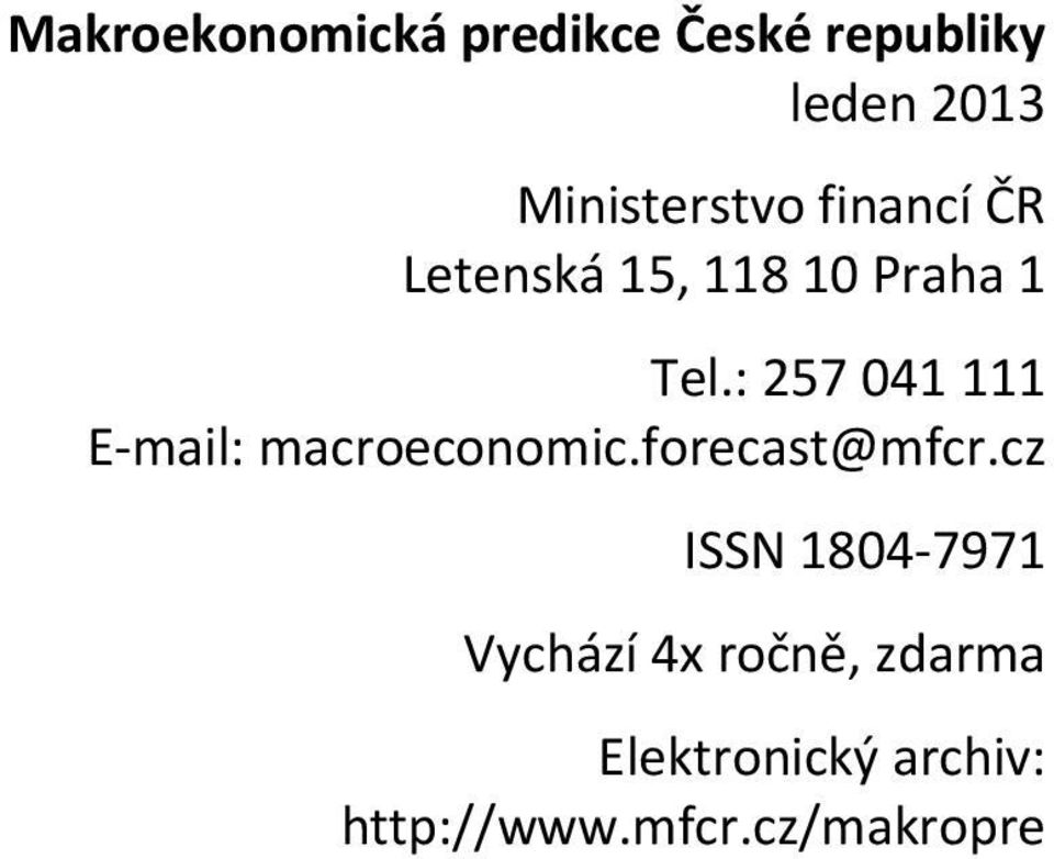 : 57 1 111 E mail: macroeconomic.forecast@mfcr.
