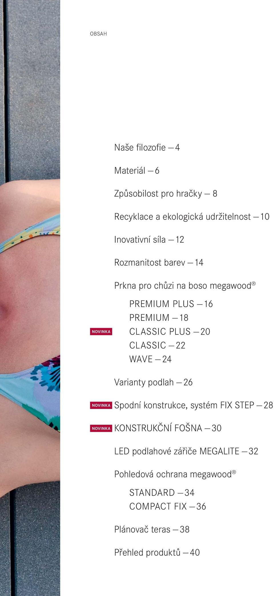 22 WAVE 24 Varianty podlah 26 NOVINKA Spodní konstrukce, systém FIX STEP 28 NOVINKA KONSTRUKČNÍ FOŠNA 30 LED