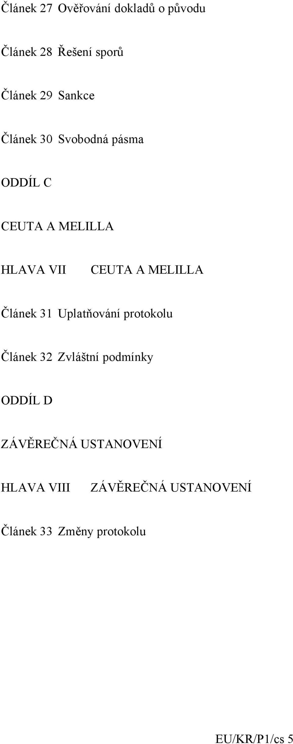 Článek 31 Uplatňování protokolu Článek 32 Zvláštní podmínky ODDÍL D ZÁVĚREČNÁ