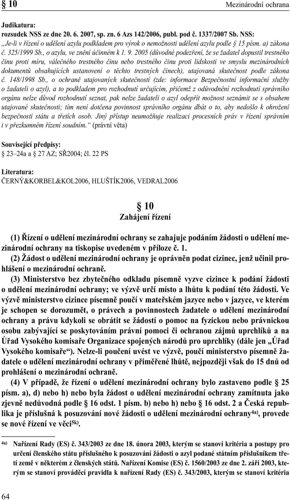 2005 (důvodné podezření, že se žadatel dopustil trestného činu proti míru, válečného trestného činu nebo trestného činu proti lidskosti ve smyslu mezinárodních dokumentů obsahujících ustanovení o