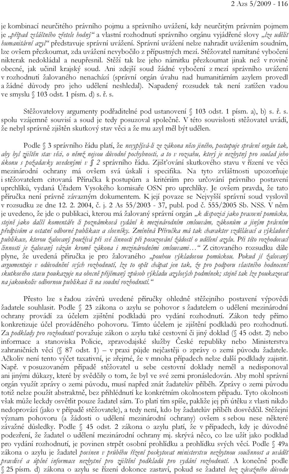 Stěžovatel namítané vybočení nikterak nedokládal a neupřesnil. Stěží tak lze jeho námitku přezkoumat jinak než v rovině obecné, jak učinil krajský soud.