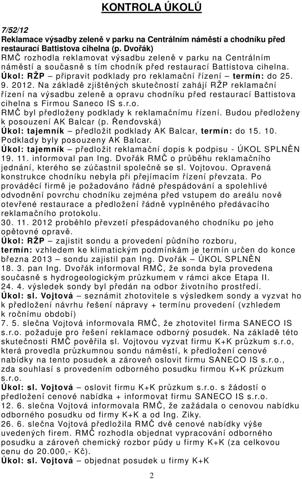 Úkol: RŽP připravit podklady pro reklamační řízení termín: do 25. 9. 2012.