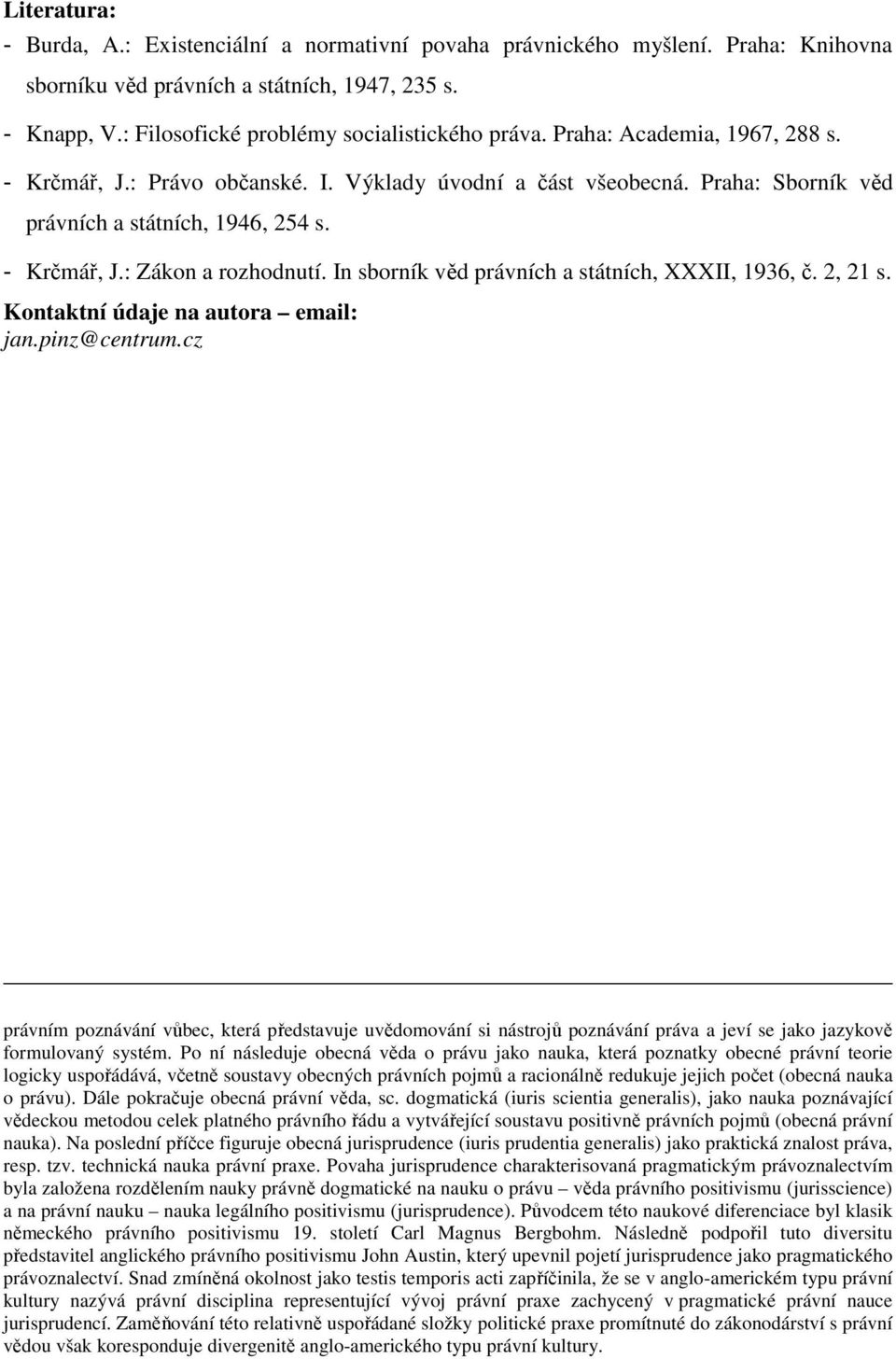 In sborník věd právních a státních, XXXII, 1936, č. 2, 21 s. Kontaktní údaje na autora email: jan.pinz@centrum.