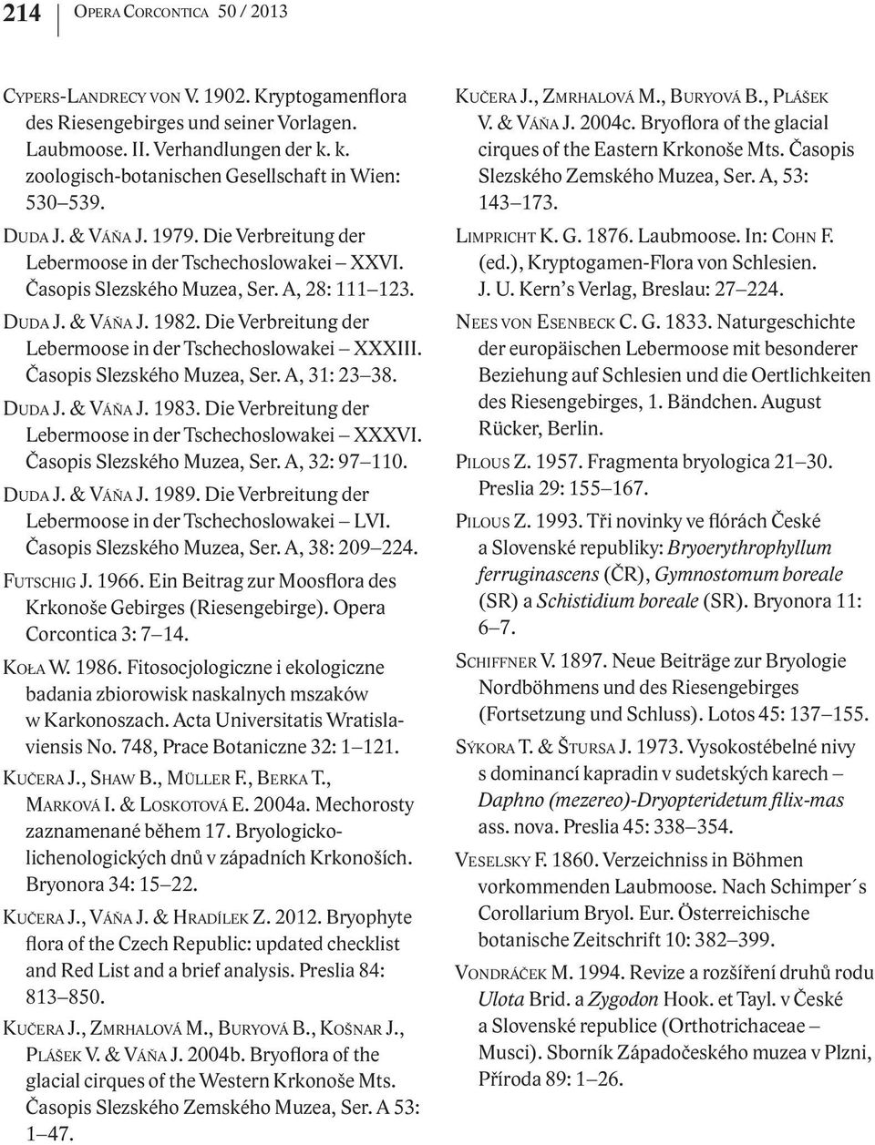Die Verbreitung der Lebermoose in der Tschechoslowakei XXXIII. Časopis Slezského Muzea, Ser. A, 31: 23 38. DUDA J. & VÁŇA J. 1983. Die Verbreitung der Lebermoose in der Tschechoslowakei XXXVI.