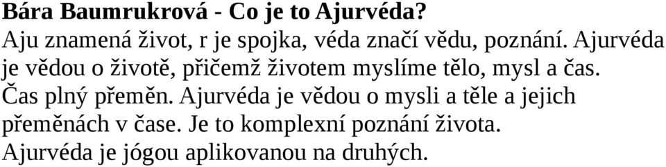 Ajurvéda je vědou o životě, přičemž životem myslíme tělo, mysl a čas.