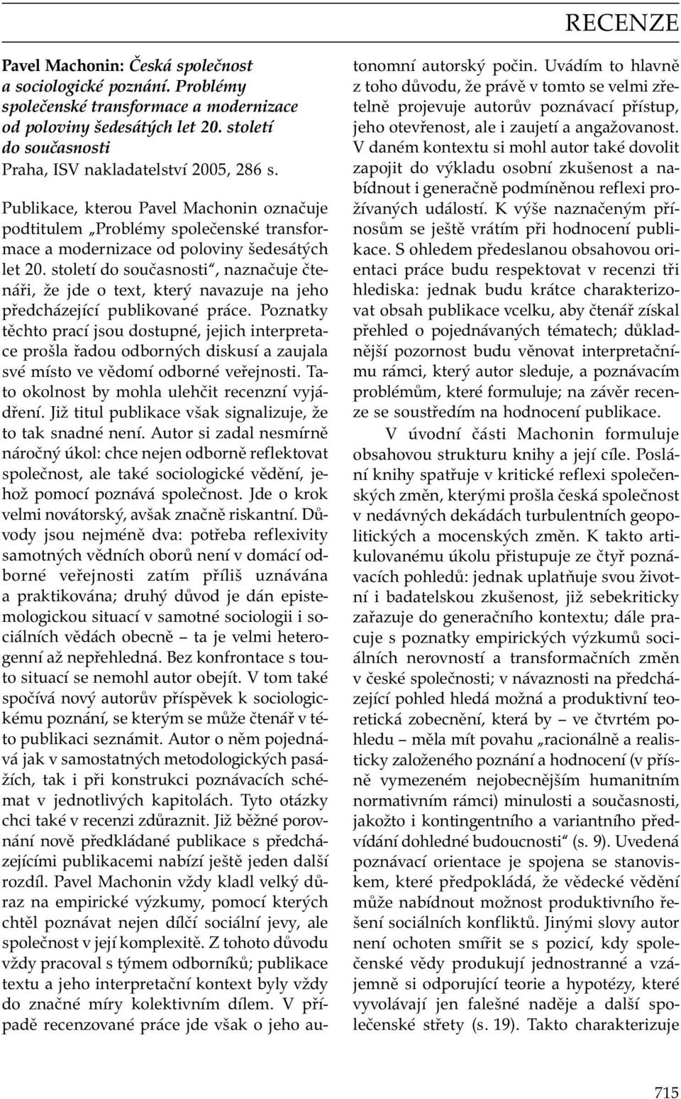 století do současnosti, naznačuje čtenáři, že jde o text, který navazuje na jeho předcházející publikované práce.