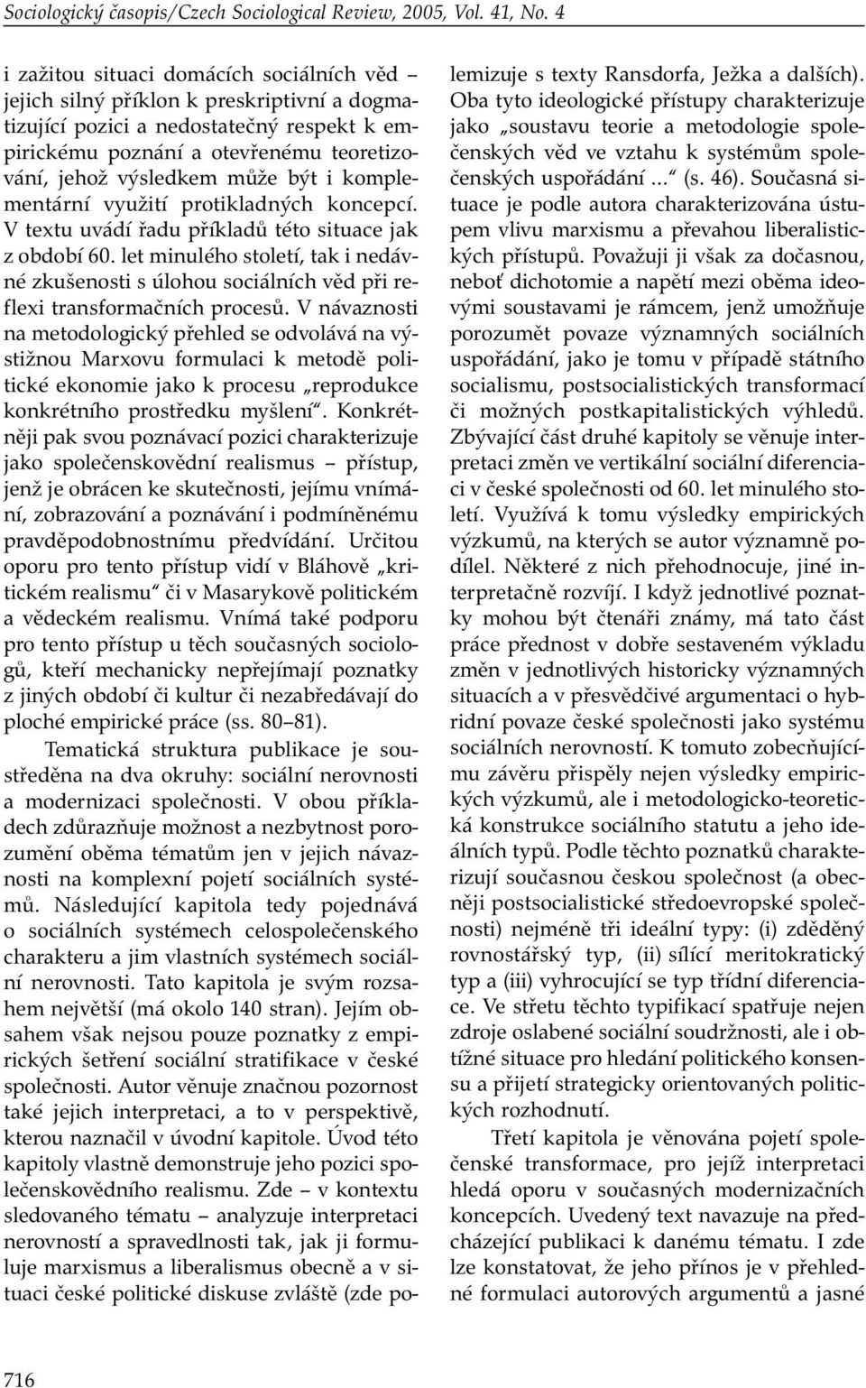 být i komplementární využití protikladných koncepcí. V textu uvádí řadu příkladů této situace jak z období 60.