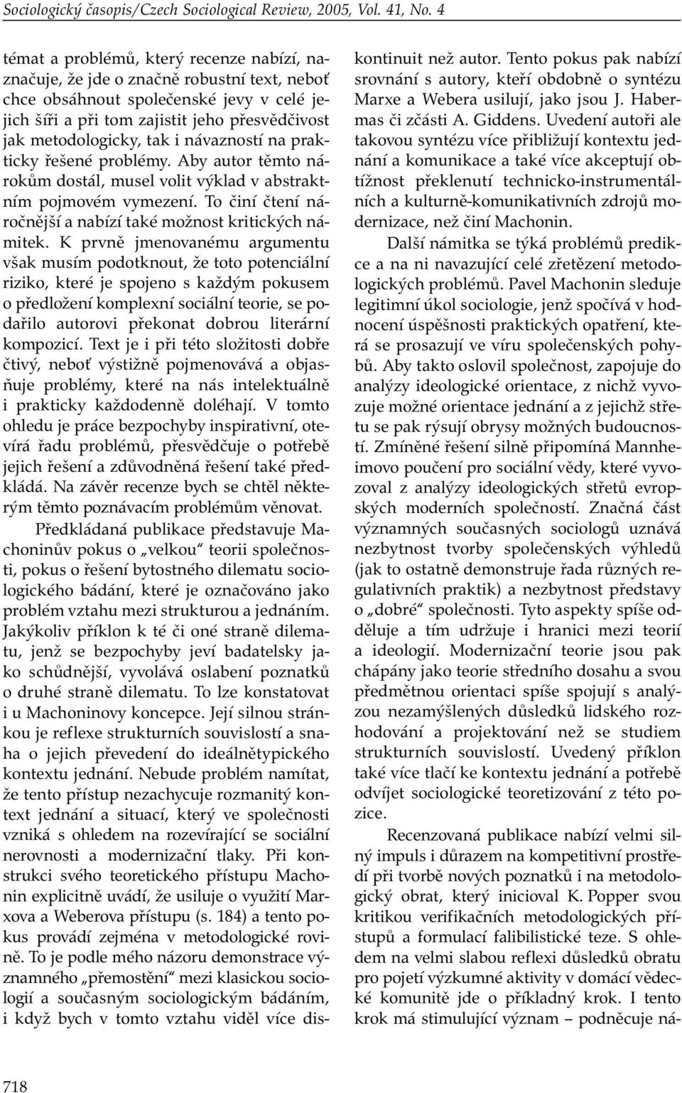 tak i návazností na prakticky řešené problémy. Aby autor těmto nárokům dostál, musel volit výklad v abstraktním pojmovém vymezení. To činí čtení náročnější a nabízí také možnost kritických námitek.