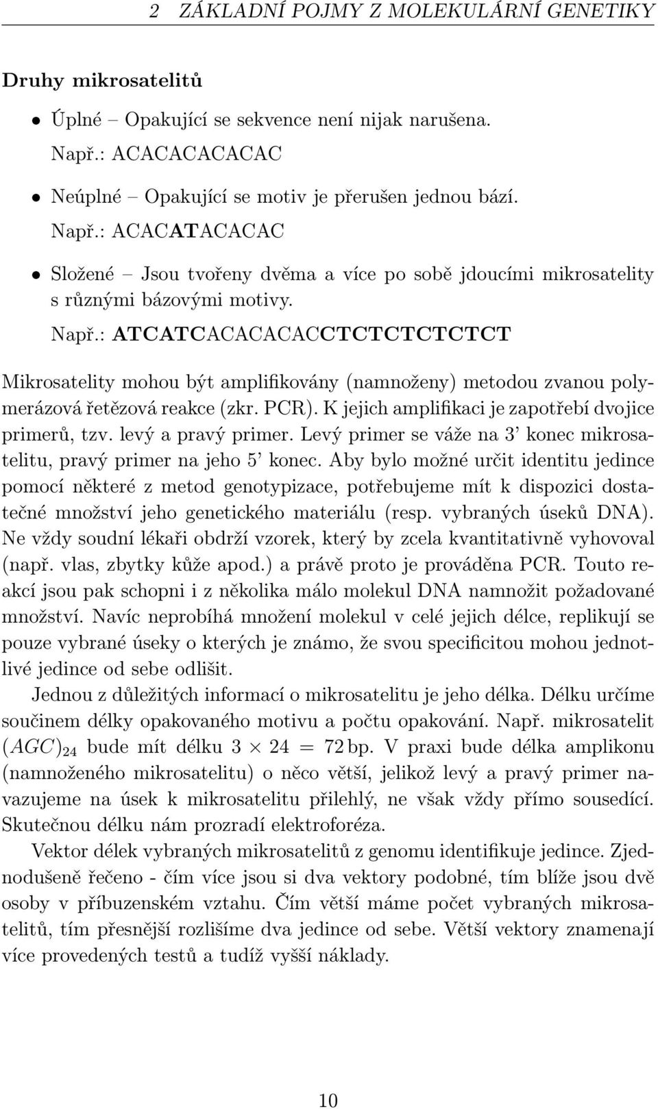 PCR). K jejich amplifikaci je zapotřebí dvojice primerů,tzv.levýapravýprimer.levýprimersevážena3 konecmikrosatelitu, pravý primer na jeho 5 konec.