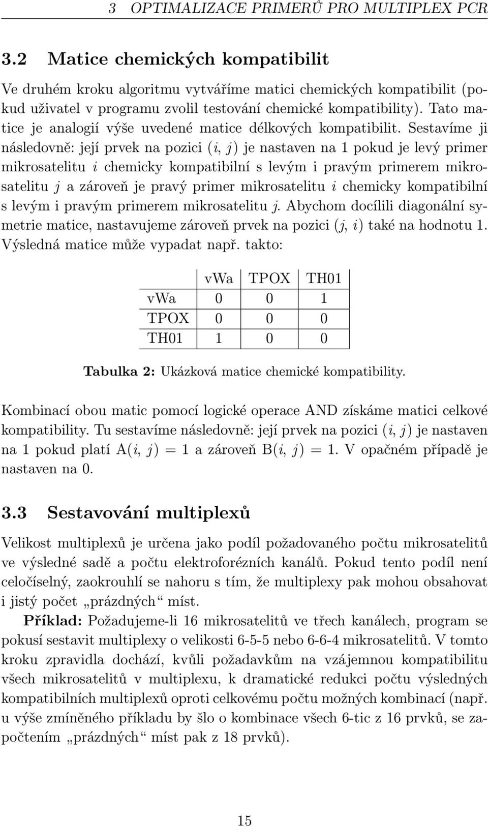 Tato matice je analogií výše uvedené matice délkových kompatibilit.