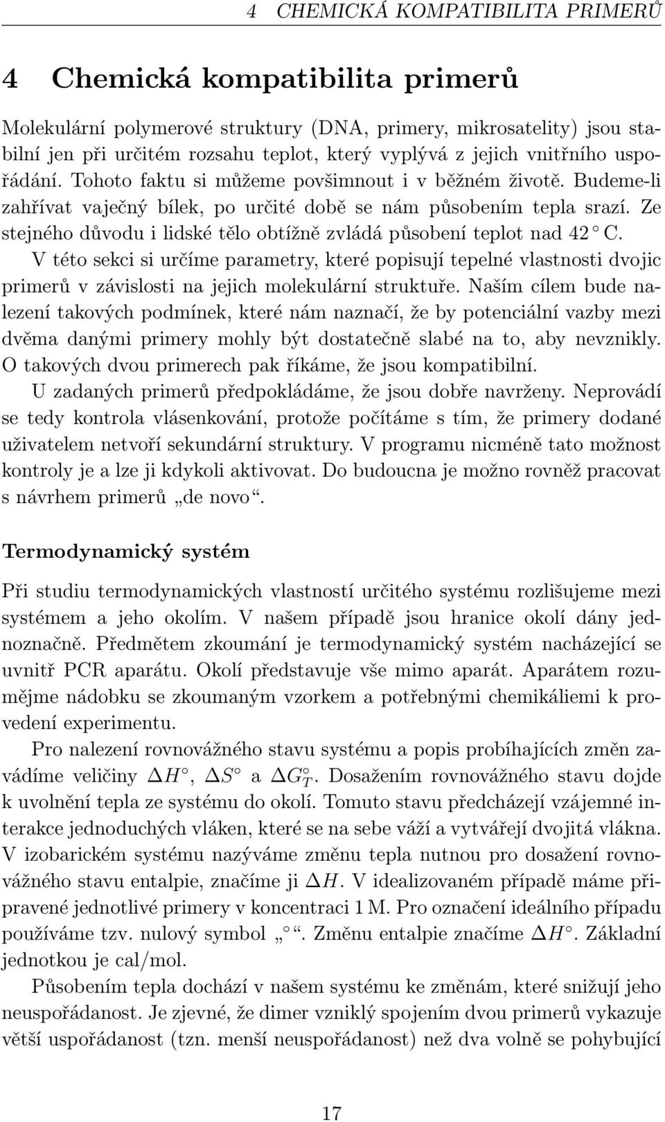 Ze stejnéhodůvoduilidskétěloobtížnězvládápůsobeníteplotnad42 C. V této sekci si určíme parametry, které popisují tepelné vlastnosti dvojic primerů v závislosti na jejich molekulární struktuře.