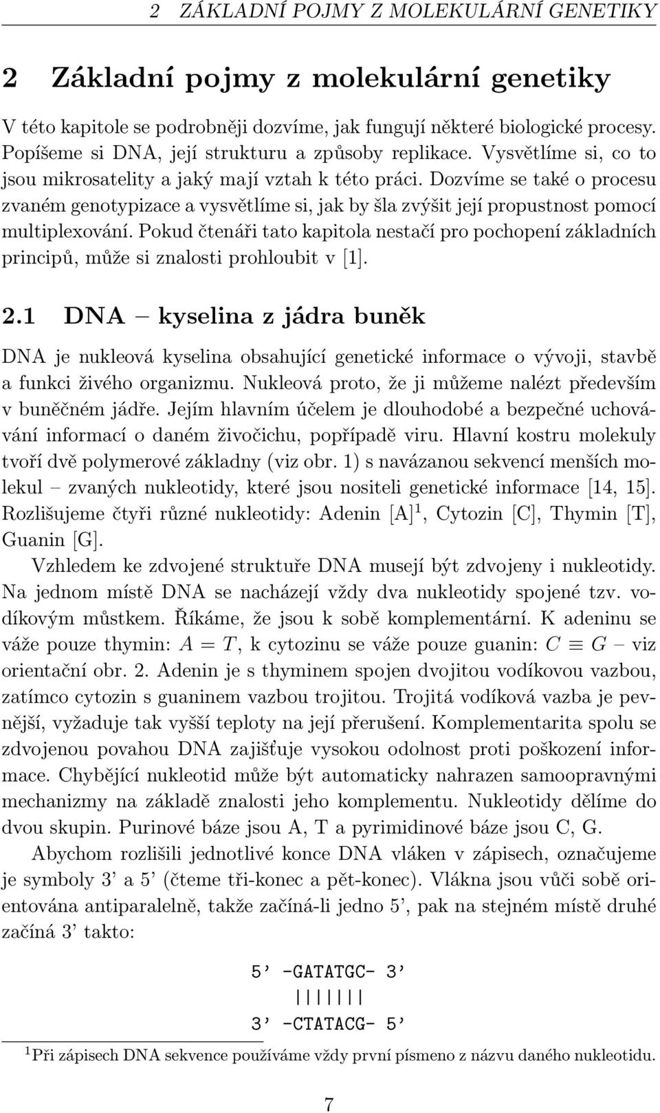 dozvímesetakéoprocesu zvaném genotypizace a vysvětlíme si, jak by šla zvýšit její propustnost pomocí multiplexování.