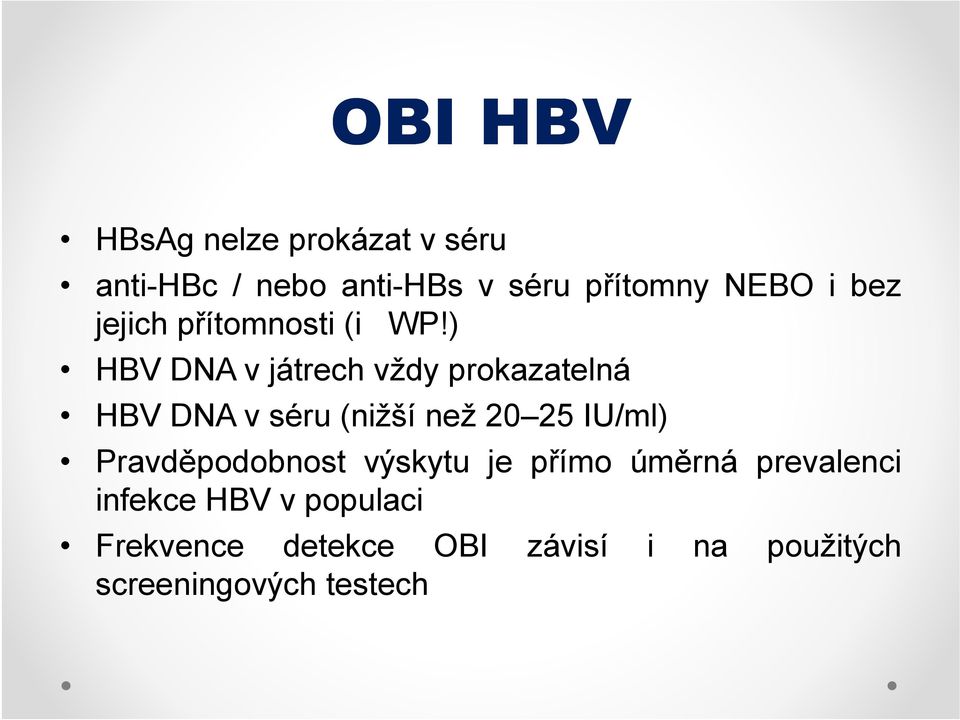) HBV DNA v játrech vždy prokazatelná HBV DNA v séru (nižší než 20 25 IU/ml)