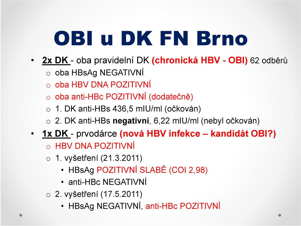 DK anti-hbs negativní, 6,22 miu/ml (nebyl očkován) 1x DK - prvodárce (nová HBV infekce kandidát OBI?