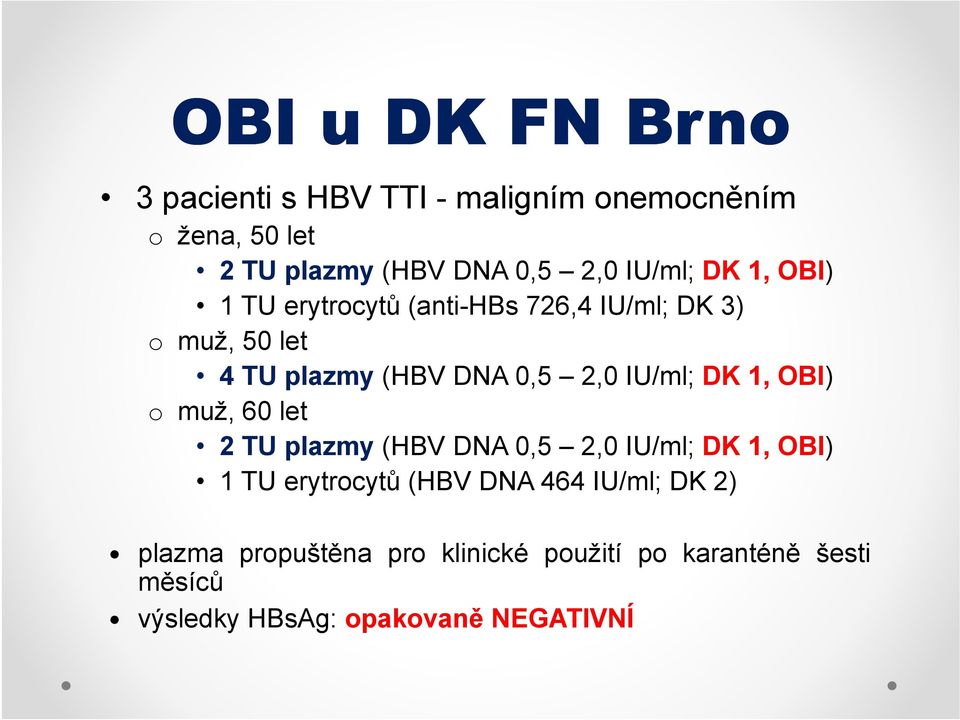 IU/ml; DK 1, OBI) o muž, 60 let 2TUplazmy(HBV DNA 0,5 2,0 IU/ml; DK 1, OBI) 1 TU erytrocytů (HBV DNA 464
