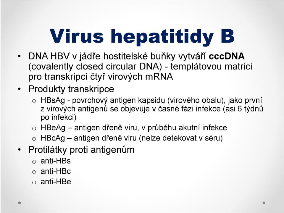 virových antigenů ů se objevuje j v časné éfázi iinfekce (asi i6týd týdnů ů po infekci) o HBeAg antigen dřeně viru, v