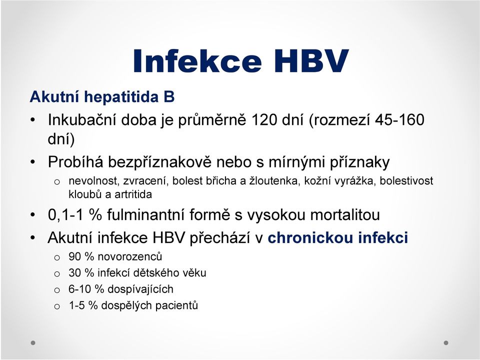 bolestivost kloubů a artritida 0,1-1 % fulminantní formě s vysokou mortalitou Akutní infekce HBV přechází