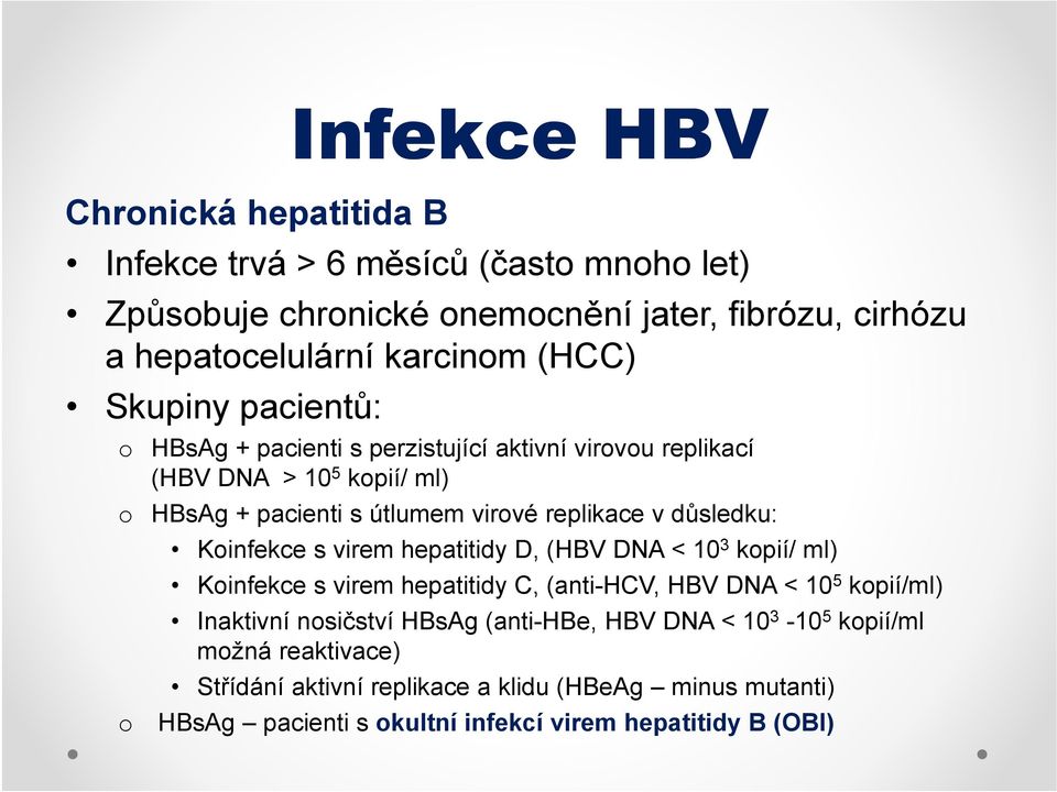 důsledku: Koinfekce s virem hepatitidy D, (HBV DNA < 10 3 kopií/ ml) Koinfekce s virem hepatitidy C, (anti-hcv, HBV DNA < 10 5 kopií/ml) Inaktivní nosičství HBsAg