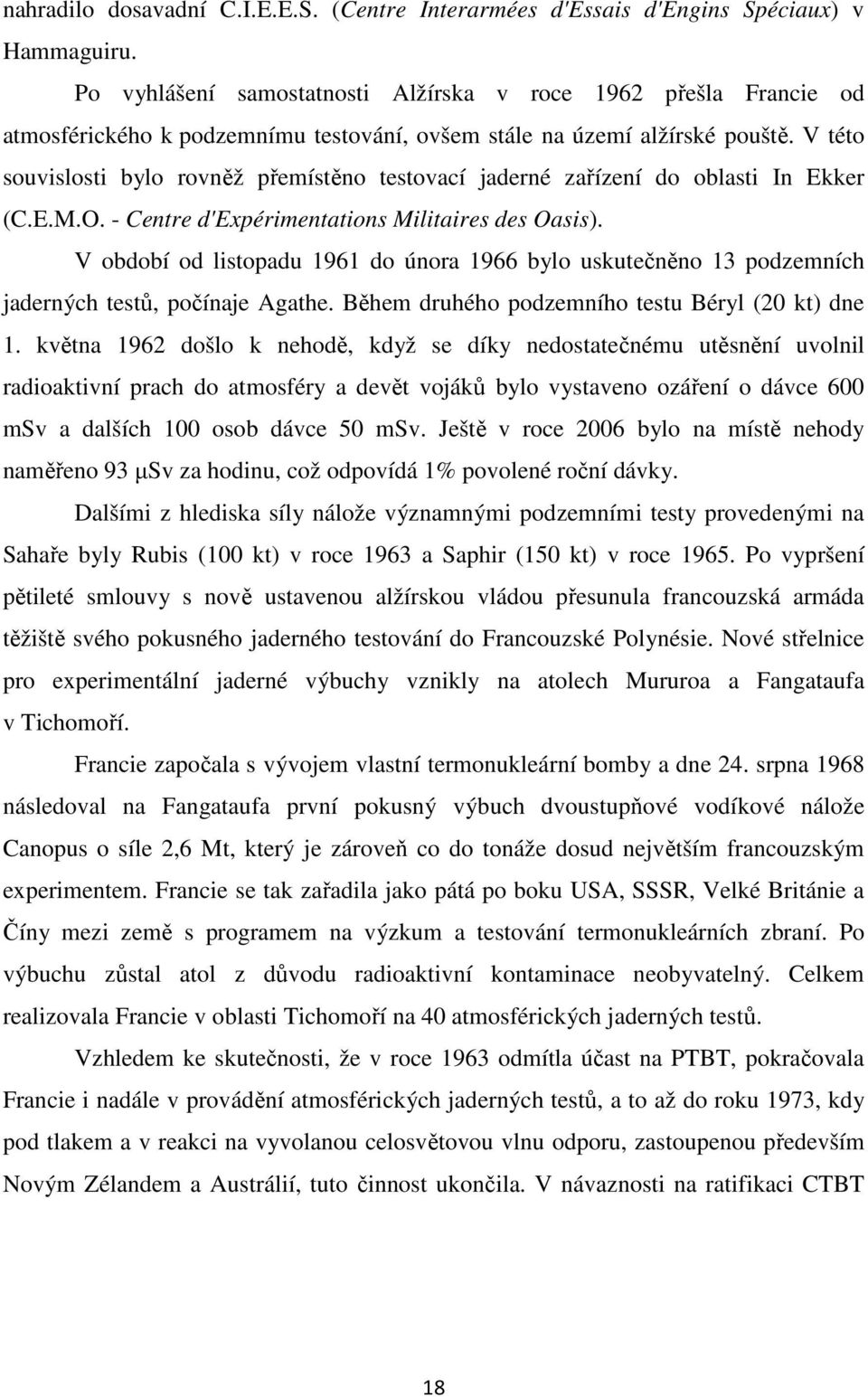 V této souvislosti bylo rovněž přemístěno testovací jaderné zařízení do oblasti In Ekker (C.E.M.O. - Centre d'expérimentations Militaires des Oasis).