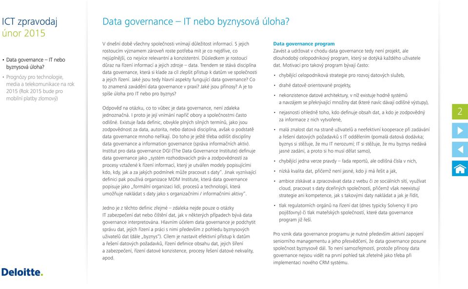 Trendem se stává disciplína data governance, která si klade za cíl zlepšit přístup k datům ve společnosti a jejich řízení. Jaké jsou tedy hlavní aspekty fungující data governance?