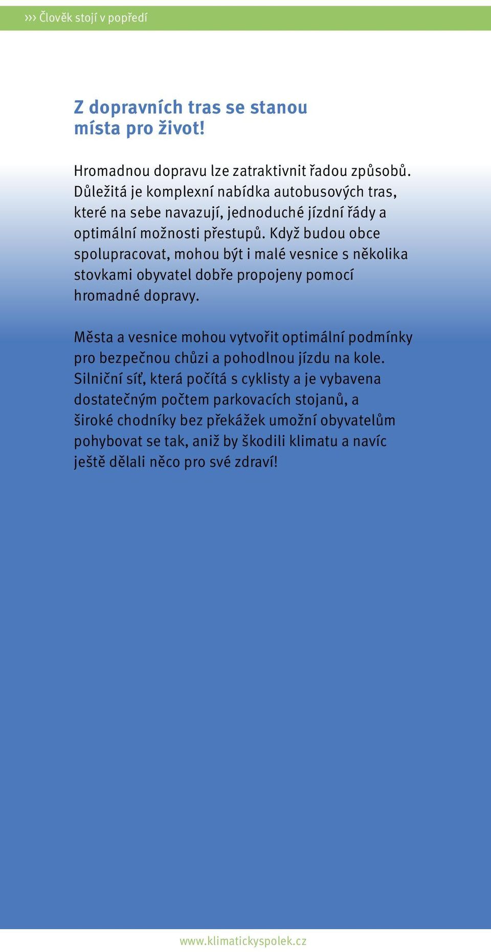 Když budou obce spolupracovat, mohou být i malé vesnice s několika stovkami obyvatel dobře propojeny pomocí hromadné dopravy.