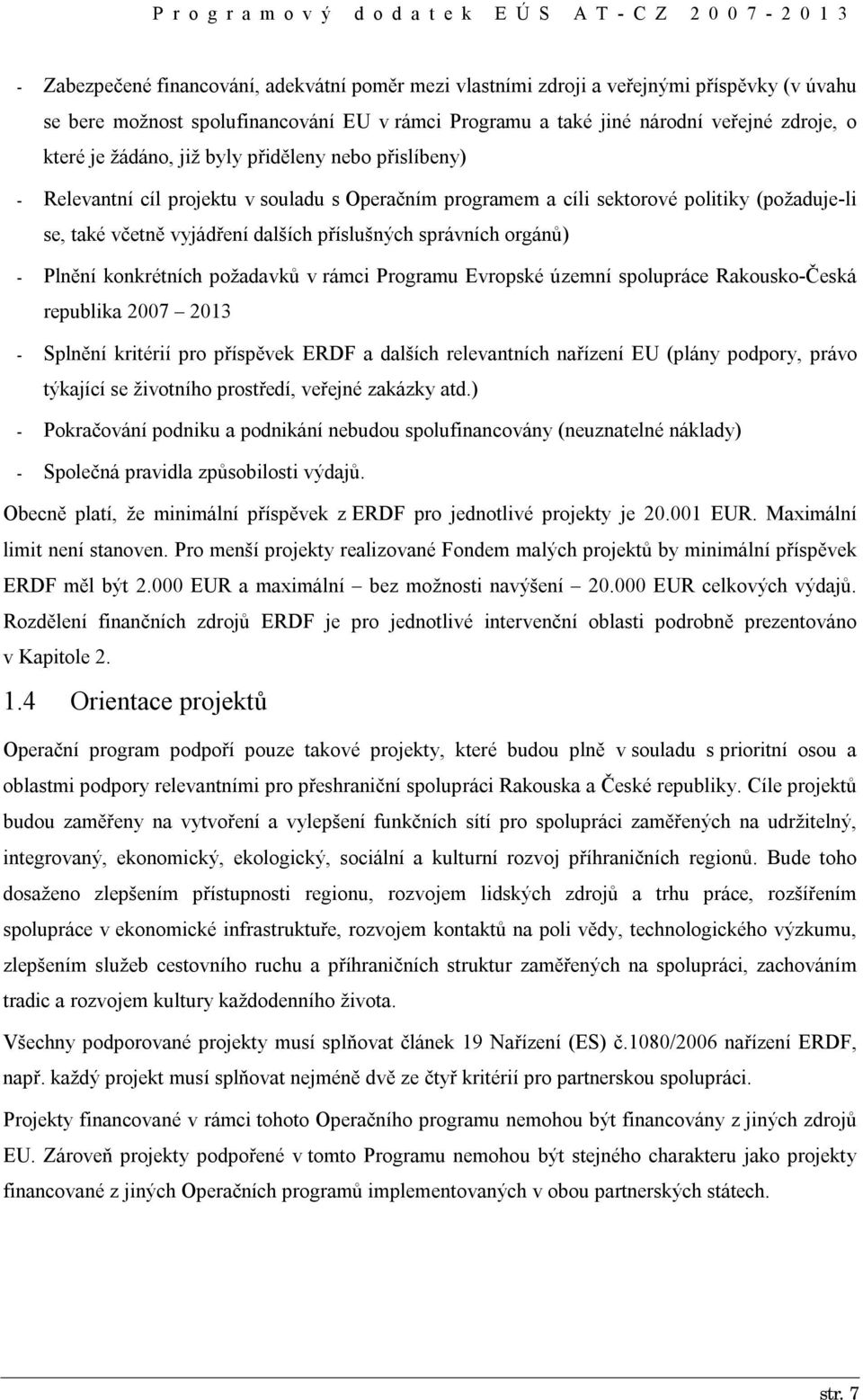 orgánů) - Plnění konkrétních požadavků v rámci Programu Evropské územní spolupráce Rakousko-Česká republika 2007 2013 - Splnění kritérií pro příspěvek ERDF a dalších relevantních nařízení EU (plány