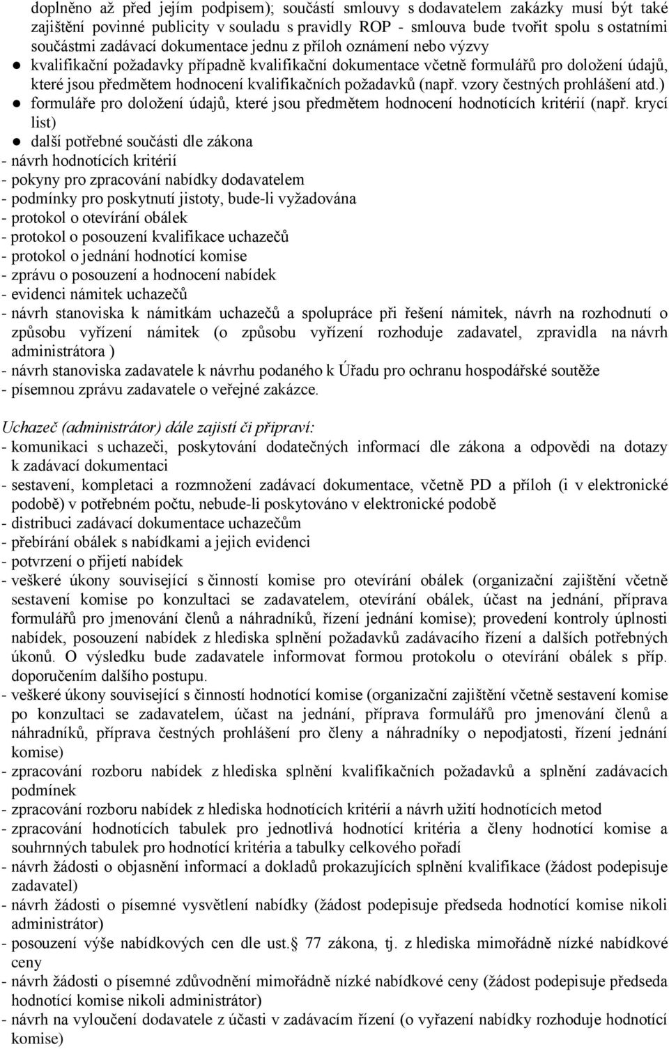 (např. vzory čestných prohlášení atd.) formuláře pro doložení údajů, které jsou předmětem hodnocení hodnotících kritérií (např.