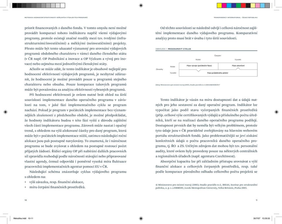 Přesto může být tento ukazatel významný pro srovnání výdajových programů obdobného charakteru v rámci daného členského státu (v ČR např.