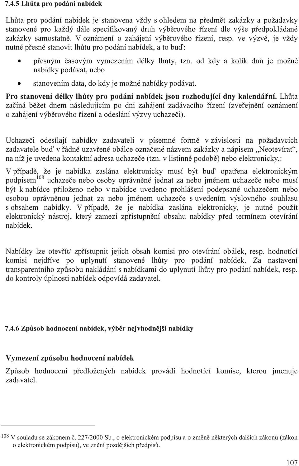 od kdy a kolik dnů je možné nabídky podávat, nebo stanovením data, do kdy je možné nabídky podávat. Pro stanovení délky lhůty pro podání nabídek jsou rozhodující dny kalendářní.