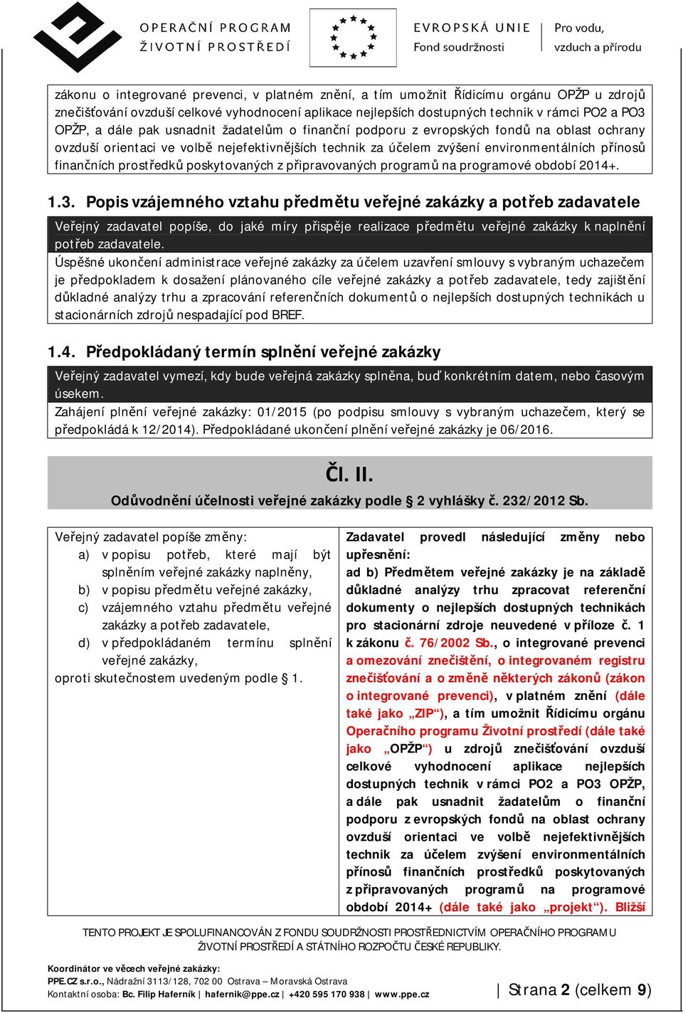 prostředků poskytovaných z připravovaných programů na programové období 2014+. 1.3.