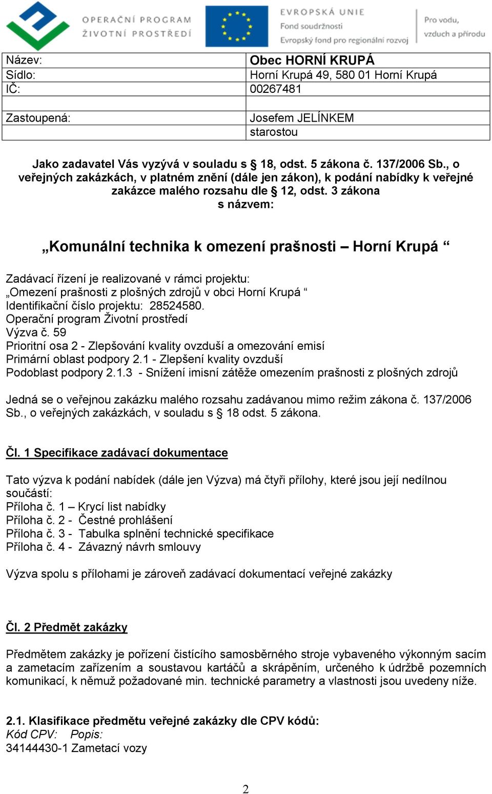 3 zákona s názvem: Komunální technika k omezení prašnosti Horní Krupá Zadávací řízení je realizované v rámci projektu: Omezení prašnosti z plošných zdrojů v obci Horní Krupá Identifikační číslo