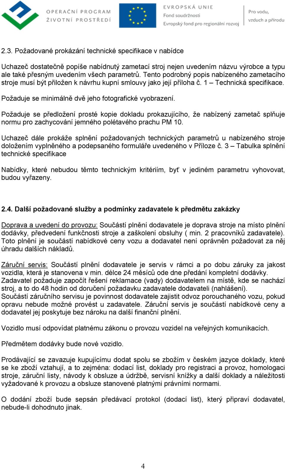 Požaduje se předložení prosté kopie dokladu prokazujícího, že nabízený zametač splňuje normu pro zachycování jemného polétavého prachu PM 10.