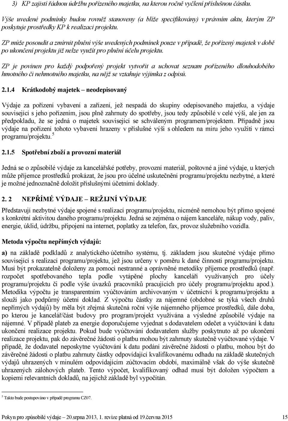 ZP může posoudit a zmírnit plnění výše uvedených podmínek pouze v případě, že pořízený majetek v době po ukončení projektu již nelze využít pro plnění účelu projektu.