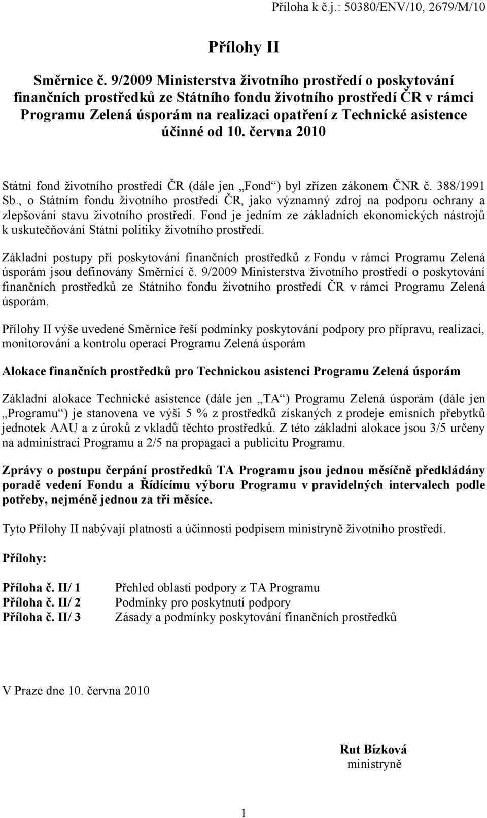 od 10. června 2010 Státní fond životního prostředí ČR (dále jen Fond ) byl zřízen zákonem ČNR č. 388/1991 Sb.