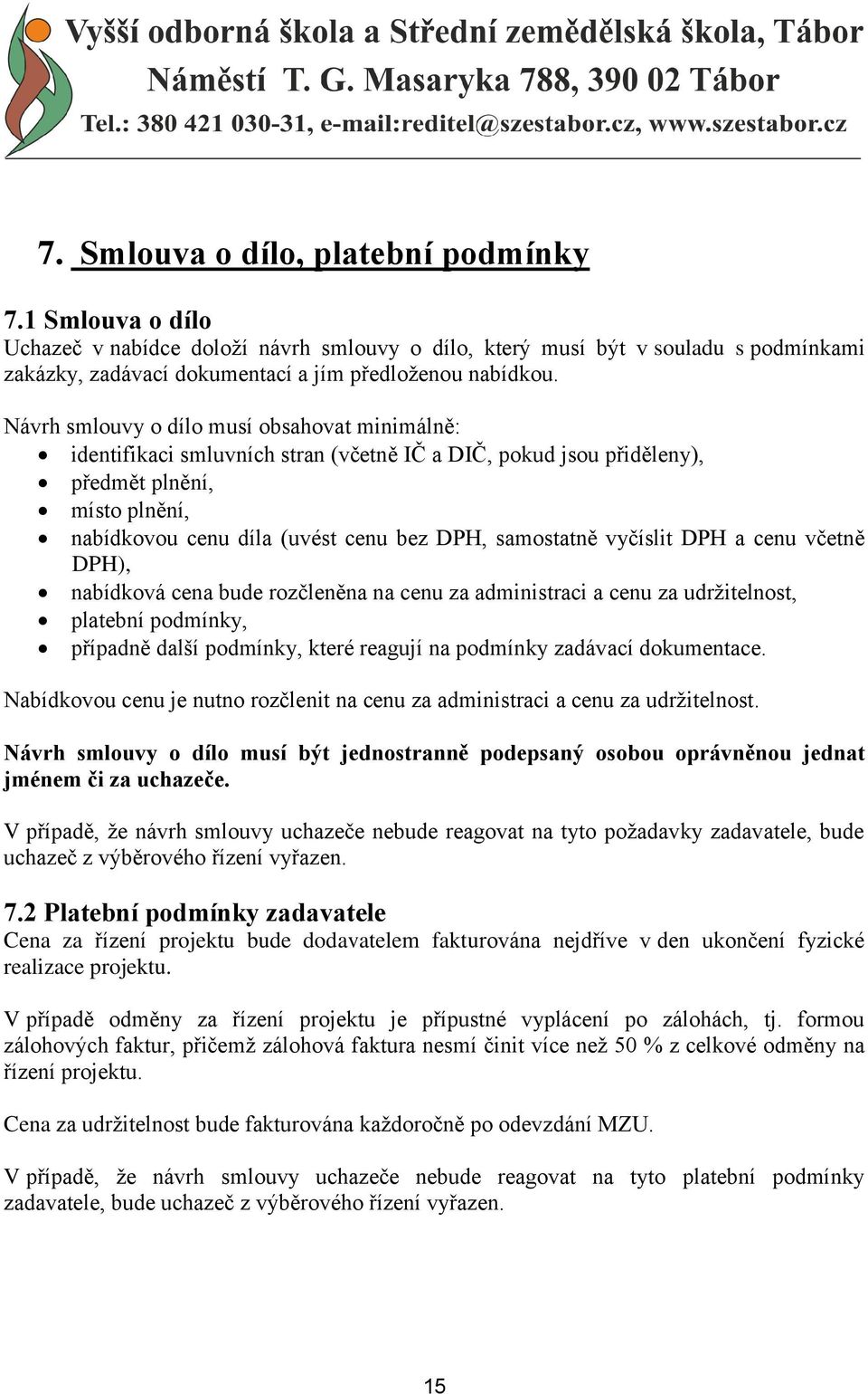 vyčíslit DPH a cenu včetně DPH), nabídková cena bude rozčleněna na cenu za administraci a cenu za udržitelnost, platební podmínky, případně další podmínky, které reagují na podmínky zadávací