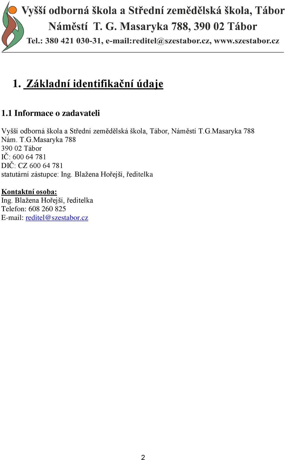 G.Masaryka 788 Nám. T.G.Masaryka 788 390 02 Tábor IČ: 600 64 781 DIČ: CZ 600 64 781 statutární zástupce: Ing.