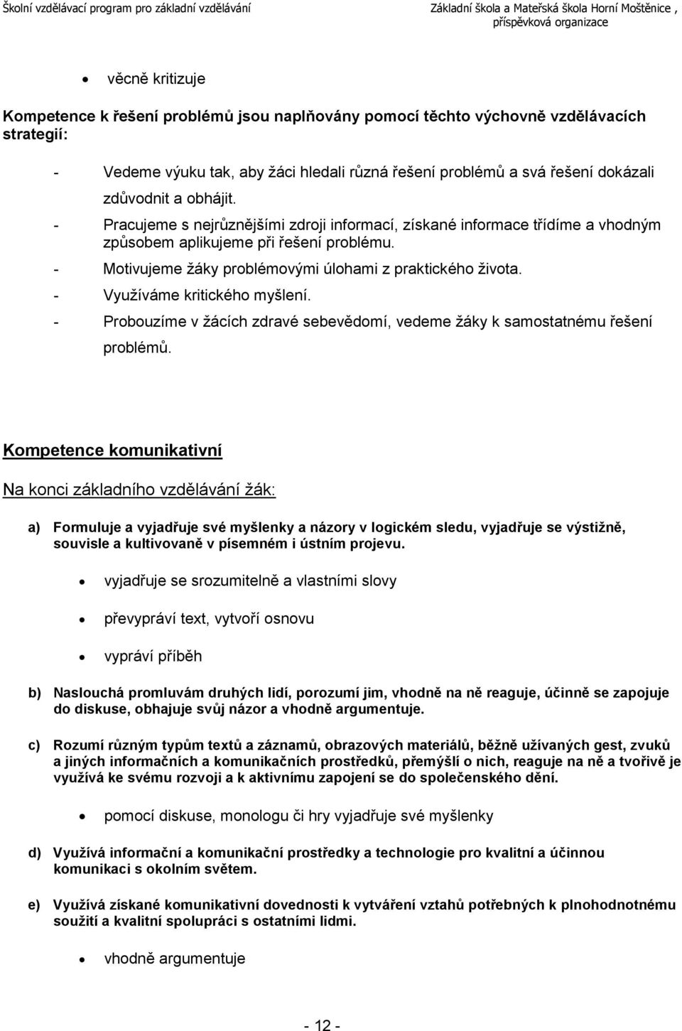 - Využíváme kritického myšlení. - Probouzíme v žácích zdravé sebevědomí, vedeme žáky k samostatnému řešení problémů.