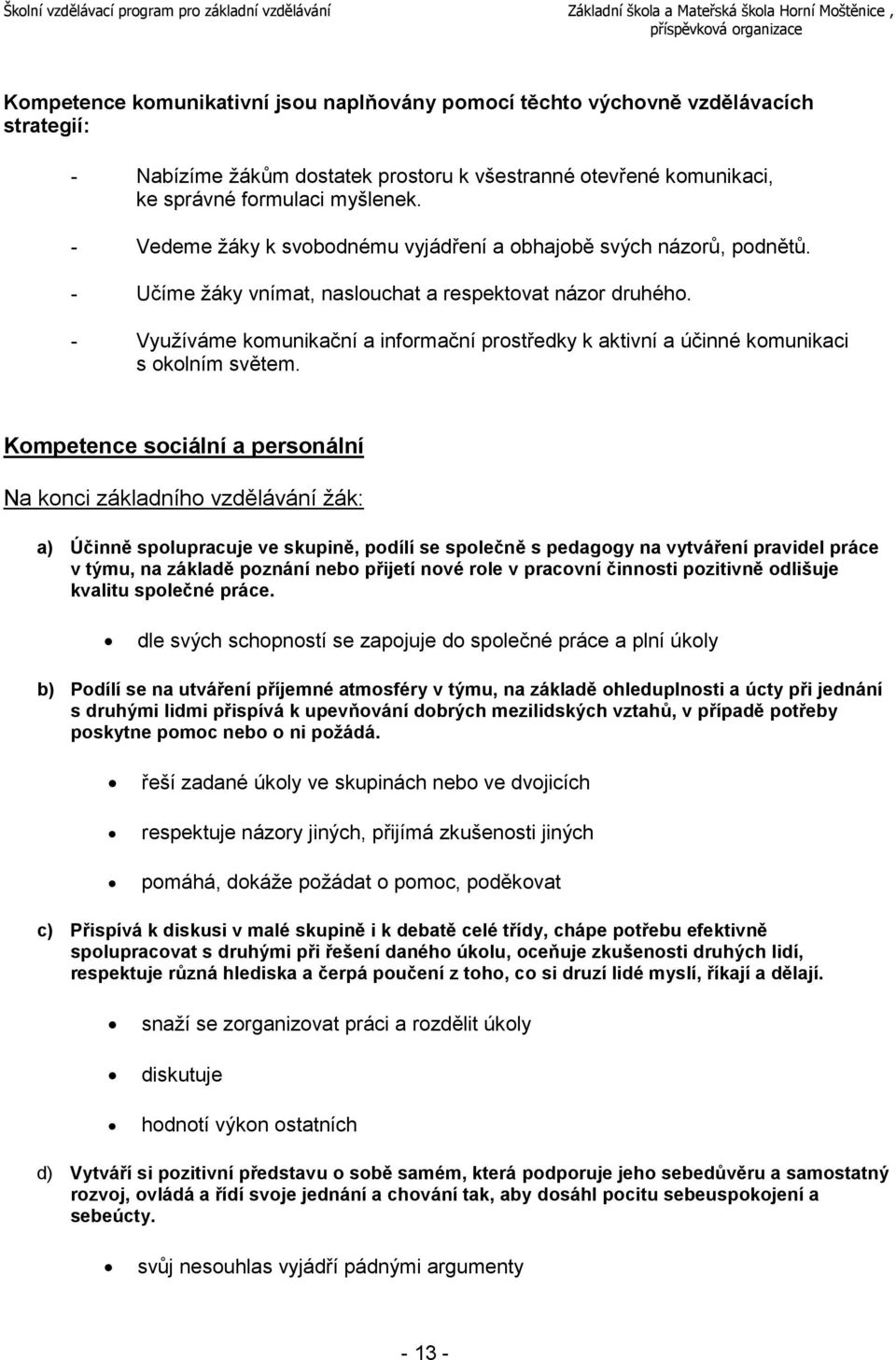 - Využíváme komunikační a informační prostředky k aktivní a účinné komunikaci s okolním světem.