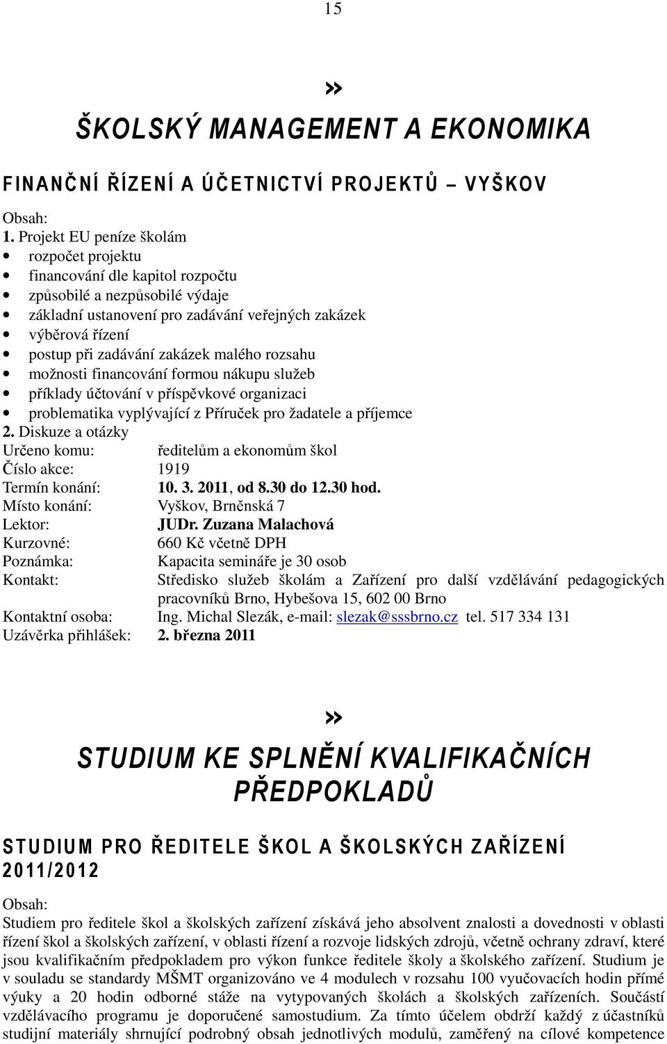 zakázek malého rozsahu možnosti financování formou nákupu služeb příklady účtování v příspěvkové organizaci problematika vyplývající z Příruček pro žadatele a příjemce 2.